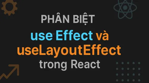 Phân biệt useEffect và useLayoutEffect trong React Phân biệt useEffect và useLayoutEffect trong React