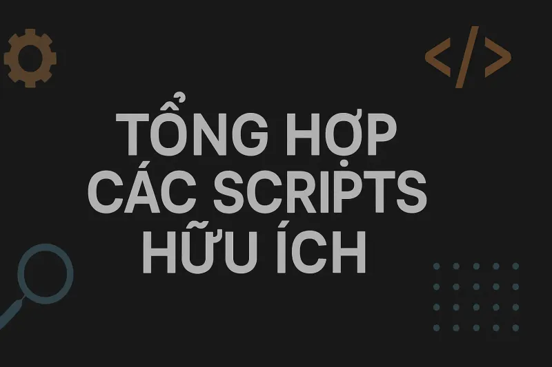Tổng hợp các scripts hữu ích